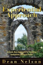 The Experiential Approach: A Fresh New Approach for Creating Immediate Personal Power
