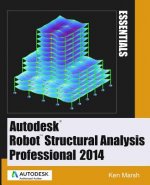 Autodesk Robot Structural Analysis Professional 2014: Essentials