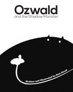 Ozwald and the Shadow Monster: and the Shadow Monster
