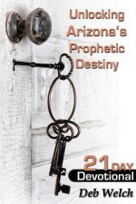 Unlocking Arizona's Prophetic Destiny: 21 Day Devotional