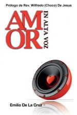 Amor En Alta Voz: Un libro sobre el Amor, la Vida y Liderazgo