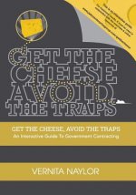 Get The Cheese, Avoid The Traps: : An Interactive Guide to Government Contracting