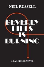 Beverly Hills is Burning: A Rail Black Novel