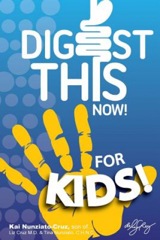 Digest This Now... For Kids!: Are You A Kid Struggling With Stomach, Weight, Sleeping or Stress Issues?