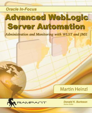 Advanced WebLogic Server Automation: Administration and Monitoring with WLST and JMX