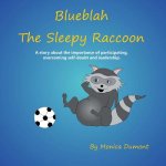 Blueblah The Sleepy Raccoon: This is A story about the importance of participating, overcoming self-doubt and leadership.