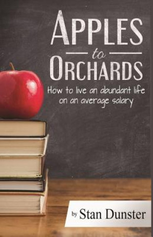 Apples To Orchards: How to Live an Abundant Live on an Average Salary