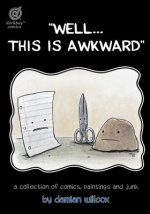 Well...This Is Awkward: A Collection of Comics, Paintings and Junk