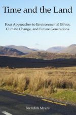 Time and the Land: Four Approaches to Environmental Ethics, Climate Change, and Future Generations