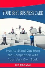 Your Best Business Card: How to Stand Out from the Competition with Your Very Own Book