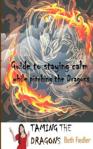 Taming The Dragons: Guide to staying calm while pitching the Dragons