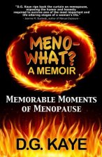Meno-What? a Memoir: Memorable Moments of Menopause