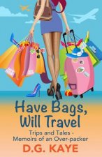 Have Bags, Will Travel: Trips and Tales - Memoirs of an Over-Packer