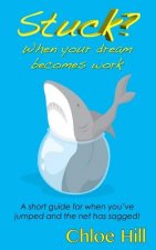 Stuck?: When Your Dream Becomes Work