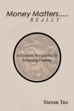 Money Matters ... Really: A Christian Perspective to Money