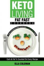 Keto Living - Fat Fast Cookbook: A Guide to Fasting for Weight Loss Including 50 Low Carb & High Fat Recipes