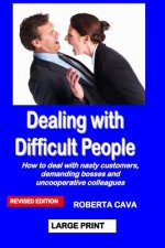 Dealing with Difficult People: How to Deal with Nasty Customers, Demanding Bosses and Uncooperative Colleagues