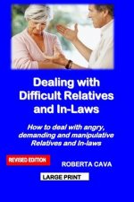 Dealing with Difficult Relatives and In-Laws: How to Deal with Angry, Demanding and Manipulative Relatives and In-Laws