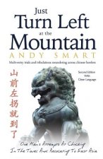 Just Turn Left at the Mountain: Multi entry trials & tribulations meandering across Chinese borders - Second Edition