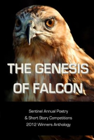 The Genesis of Falcon: Sentinel Annual Poetry & Short Story Competitions 2012 Winners Anthology