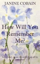 How Will You Remember Me?