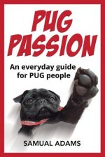 PUG Passion: An everyday guide for PUG people