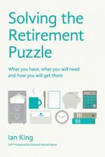 Solving The Retirement Puzzle: What you have, what you will need and how you will get there