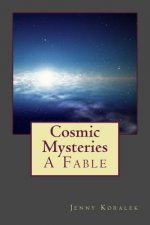 Cosmic Mysteries: A Fable