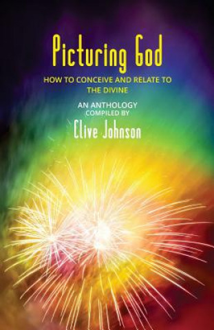 Picturing God: How to conceive and relate to the Divine (An Anthology)