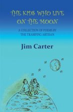 The Kids Who Live On The Moon: A collection of poems by the Tramping Artisan