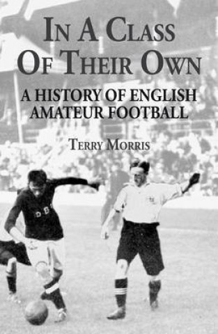In a Class of Their Own: A History of English Amateur Football