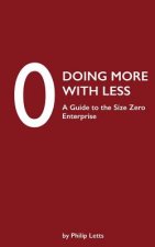 Doing More with Less: A Guide to the Size Zero Enterprise