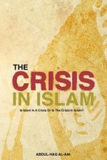 The Crisis in Islam: Is Islam in a Crisis or Is the Crisis in Islam?