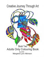 Creative Journey Through Art; Book Two - Adults Only Colouring Book: Adults Only Colouring Book
