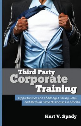 Third Party Corporate Training: Opportunities and Challenges Facing Small and Medium Sized Businesses in Alberta