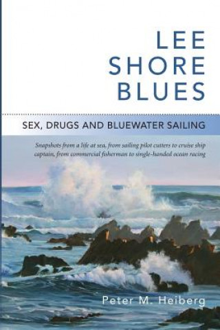 Lee Shore Blues: Sex, Drugs and Bluewater Sailing
