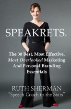 Speakrets: The 30 Best, Most Effective, Most Overlooked Marketing And Personal Branding Essentials