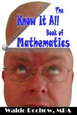 The Know It All Book of Mathematics