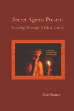 Secret Agents Present: Looking Through A Glass Darkly