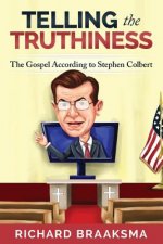 The Gospel According to Stephen Colbert: From Truth to Truthiness