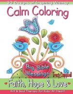 Calm Coloring: Faith, Hope & Love: (Art & Soul Therapy for Kids-At-Heart)