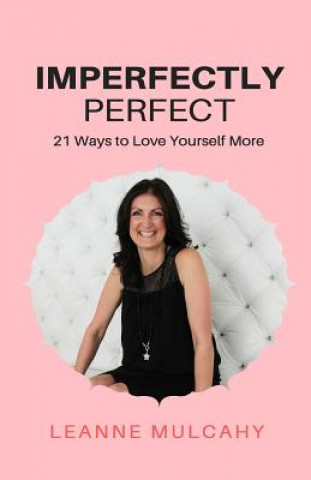Imperfectly Perfect: 21 Ways to Love Yourself More