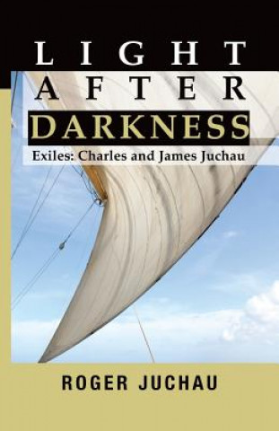 Light After Darkness: Exiles - Charles and James Juchau
