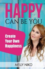 Happy Can Be You: Create your own happiness
