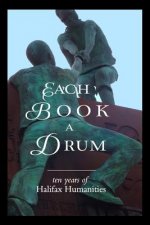 Each Book a Drum: Ten Years of Halifax Humanities