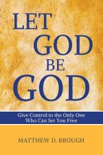 Let God Be God: Give Control to the Only One Who Can Set You Free