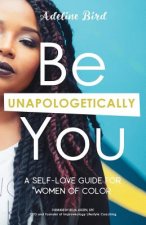 Be Unapologetically You: A Self Love Guide for Women of Color