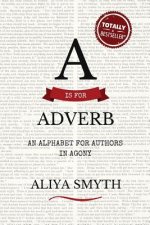 A is for Adverb: An Alphabet for Authors in Agony