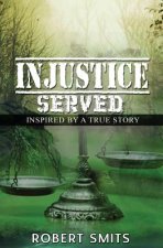 Injustice Served: Inspired by a True Story
