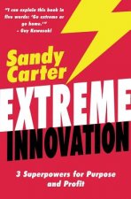 Extreme Innovation: 3 Superpowers for Purpose and Profit